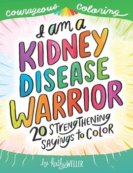 Paperback I Am A Kidney Disease Warrior: 20 Strengthening Sayings To Color: Kidney Disease Coloring Book, Kidney Support, Kidney Failure, Dialysis Support, Kath Book