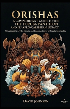 Paperback Orishas: A Comprehensive Guide to the Yoruba Pantheon and its Afro-Caribbean Legacy: Unveiling the Myths, Rituals, and Enduring Power of Yoruba Spirit Book