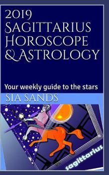 Paperback 2019 Sagittarius Horoscope & Astrology: Your Weekly Guide to the Stars Book