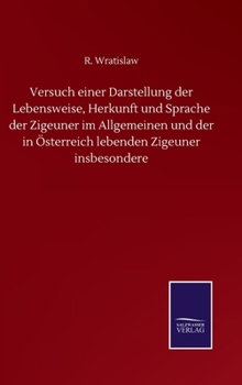 Versuch Einer Darstellung Der Lebensweise, Herkunft Und Sprache Der Zigeuner