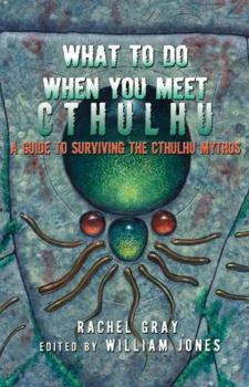 Paperback What to Do When You Meet Cthulhu: A Guide to Surviving the Cthulhu Mythos Book