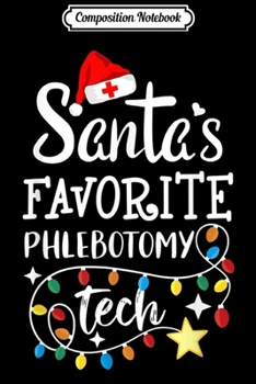 Composition Notebook: Santa's Favorite phlebotomy Tech Christmas Technician  Journal/Notebook Blank Lined Ruled 6x9 100 Pages