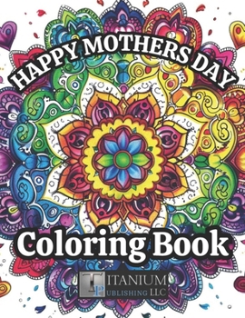 Happy Mother's Day Coloring Book: For Adults & Kids