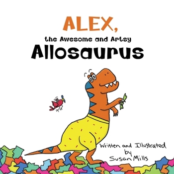 Paperback Alex, the Awesome and Artsy Allosaurus: An Encouraging Story about Friendship and Supporting Others Who Have Anxiety [Large Print] Book
