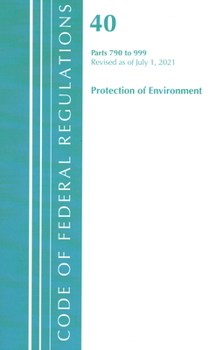 Paperback Code of Federal Regulations, Title 40 Protection of the Environment 790-999, Revised as of July 1, 2021 Book