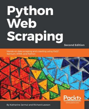 Paperback Python Web Scraping - Second Edition: Hands-on data scraping and crawling using PyQT, Selnium, HTML and Python Book