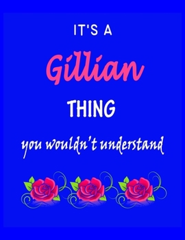 It's A Gillian Thing You Wouldn't Understand: Gillian First Name Personalized Journal 8.5 x 11 Notebook, Wide Ruled (Lined) blank pages Funny Cover for Girls and Women with Pink Roses on Blue