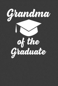 Grandma Of The Graduate: Perfect Notebook For Grandma. Cute Cream Paper 6*9 Inch With 100 Pages Notebook For Writing Daily Routine, Journal and Hand Note