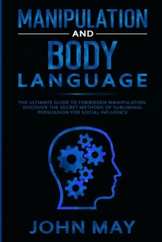 Paperback Manipulation and body language: The ultimate guide to forbidden manipulation. Discover the secret methods of subliminal persuasion for social influenc Book