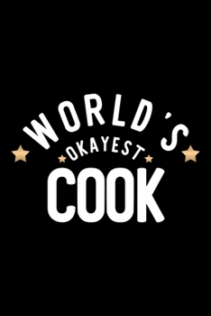 World's Okayest Cook: Nice Notebook for Cook Funny Christmas Gift Idea for Cook Cook Journal 100 pages 6x9 inches