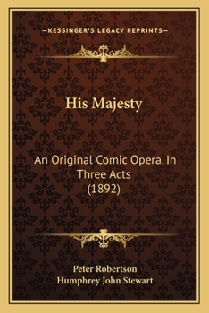 Paperback His Majesty: An Original Comic Opera, In Three Acts (1892) Book