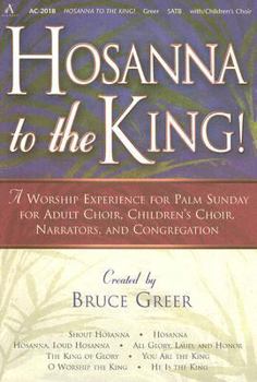 Paperback Hosanna to the King!: A Worship Experience for Palm Sunday for Adult Choir, Children's Choir, Narrators, and Congregation Book