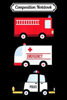 Composition Notebook: Fire Truck Ambulance Police Car Emergency Vehicles  Journal/Notebook Blank Lined Ruled 6x9 100 Pages