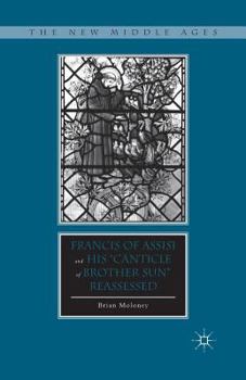 Francis of Assisi and His "Canticle of Brother Sun" Reassessed (The New Middle Ages)