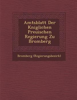 Paperback Amtsblatt Der K Niglichen Preu Ischen Regierung Zu Bromberg [German] Book