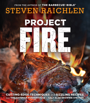 Paperback Project Fire: Cutting-Edge Techniques and Sizzling Recipes from the Caveman Porterhouse to Salt Slab Brownie s'Mores Book