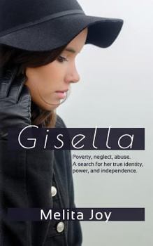 Paperback Gisella: Poverty. Neglect. Abuse. Her search for true identity, power, and independence Book