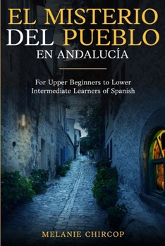 El Misterio Del Pueblo en Andalucía: For Upper Beginner to Lower Intermediate Learners of Spanish (Spanish Edition)