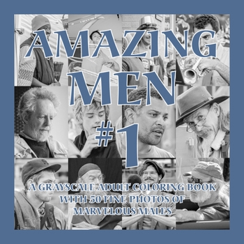 Paperback Amazing Men #1: A Grayscale Adult Coloring Book with 50 Fine Photos of Marvelous Males Book