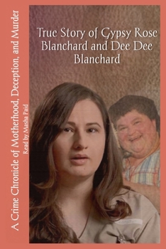 Paperback True Story of Gypsy Rose Blanchard and Dee Dee Blanchard: A Crime Chronicle of Motherhood, Deception, and Murder [Large Print] Book
