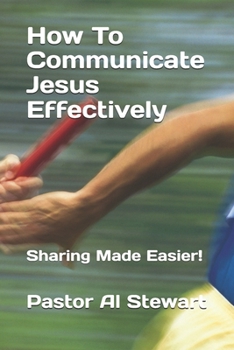 Paperback How To Communicate Jesus Effectively: Sharing Made Easier! Book