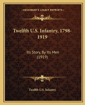 Paperback Twelfth U.S. Infantry, 1798-1919: Its Story, By Its Men (1919) Book