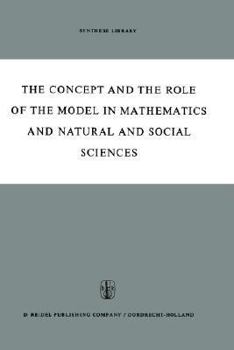 Hardcover The Concept and the Role of the Model in Mathematics and Natural and Social Sciences: Proceedings of the Colloquium Sponsored by the Division of Philo Book