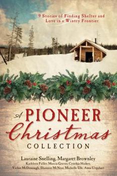 Paperback A Pioneer Christmas Collection: 9 Stories of Finding Shelter and Love in a Wintry Frontier Book