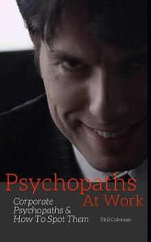 Paperback Psychopaths at Work: Corporate Psychopaths and How To Spot Them Book