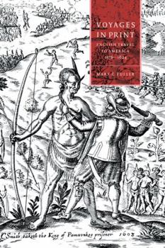 Voyages in Print: English Narratives of Travel to America 1576-1624 (Cambridge Studies in Renaissance Literature and Culture)