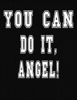 You Can Do It, Angel!: College Ruled Notebook Journal for Angel
