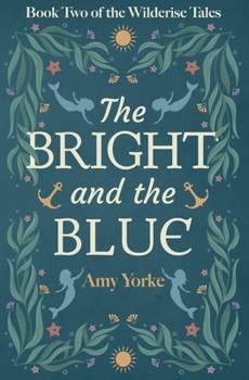 The Bright and the Blue: A Cozy Romantic Fantasy Novel (The Wilderise Tales)
