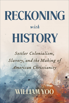 Paperback Reckoning with History: Settler Colonialism, Slavery, and the Making of American Christianity Book