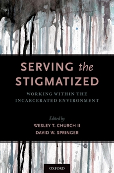 Hardcover Serving the Stigmatized: Working Within the Incarcerated Environment Book