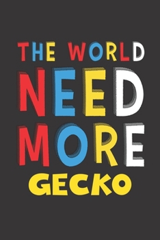 The World Need More Gecko: Gecko Lovers Funny Gifts Journal Lined Notebook 6x9 120 Pages