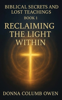 Hardcover Biblical Secrets and Lost Teachings Book 1 Reclaiming the Light Within Book