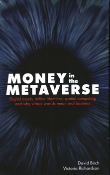 Hardcover Money in the Metaverse: Digital Assets, Online Identities, Spatial Computing and Why Virtual Worlds Mean Real Business Book