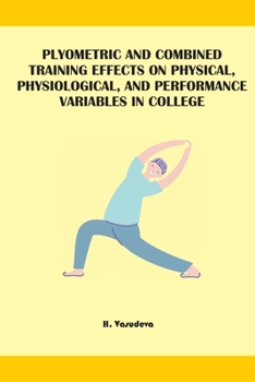 Paperback Plyometric And Combined Training Effects On Physical, Physiological, And Performance Variables In College Book