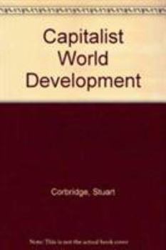 Hardcover Capitalist World Development: A Critique of Radical Development Geography Book