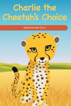 Paperback Charlie the Cheetah's Choice: Making the Best Choice Book