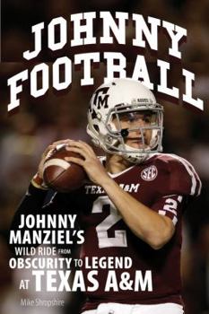 Paperback Johnny Football: Johnny Manziel's Wild Ride from Obscurity to Legend at Texas A & M Book
