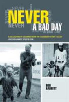 Paperback Never a Bad Day: A Collection of Columns from the Legendary Story Teller and Endurance Sports Icon Book