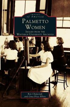 Hardcover Palmetto Women: Images from the Winthrop University Archives Book