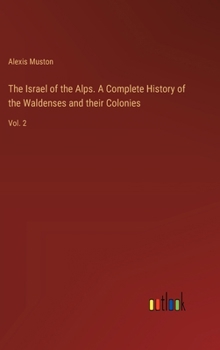 Hardcover The Israel of the Alps. A Complete History of the Waldenses and their Colonies: Vol. 2 Book