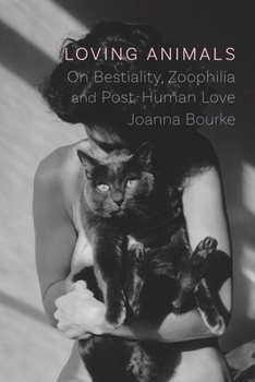 Hardcover Loving Animals: On Bestiality, Zoophilia and Post-Human Love Book