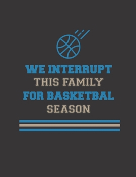 We Interrupt This Family For Basketball Season: Basketball Coaches Playbook | 2019-2020 Coaching Organizer Notebook / Journal - Log ... Court Pages | Game Statistics | Notes & More