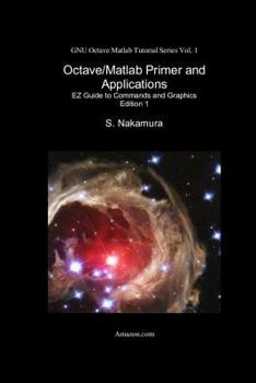 Paperback Octave/Matlab Primer and Applications: EZ Guide to Commands and Graphics Book