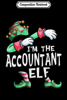 Paperback Composition Notebook: I'm The Accountant Elf Dabbing Christmas Family Matching Journal/Notebook Blank Lined Ruled 6x9 100 Pages Book