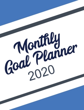 Monthly Goal Planner 2020: A Goal Setting Workbook Planner for Personal Development to help you turn your Goals into Actionable Plans