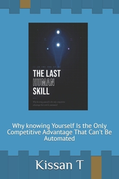 Paperback The Last Human Skill: Why knowing Yourself Is the Only Competitive Advantage That Can't Be Automated Book